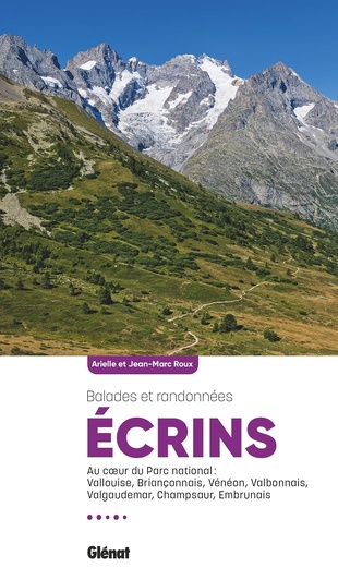 Écrins, les plus belles balades et randonnées : le guide indispensable pour explorer le royaume de la haute montagne Écrins, les plus belles balades et randonnées : le guide indispensable pour explorer le royaume de la haute montagne
