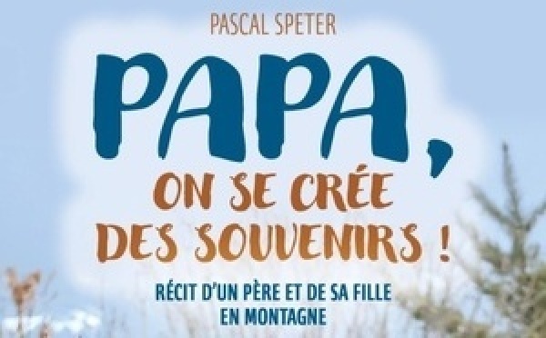 Pascal Speter publie « Papa, on se crée des souvenirs !!! », un livre témoignage déjà disponible en prévente